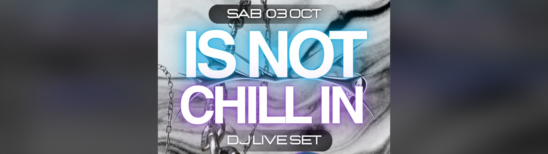Banner: IS NOT CHILL IN — 03 OCT